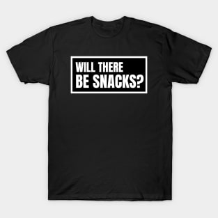 Will There Be Snacks? T-Shirt